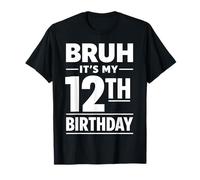 Bruh It's My 12th Birthday Boys Twelve Years Old Birthday T-Shirt