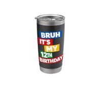 Bruh It's My 12th Birthday Twelve 12 Twelfth Years Old Stainless Steel Insulated Tumbler