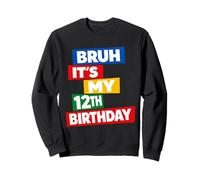 Bruh It's My 12th Birthday Twelve 12 Twelfth Years Old Sweatshirt