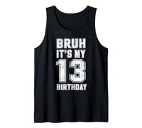 Bruh It's My 13th Birthday Boy Gifts 13 Year Old Tank Top