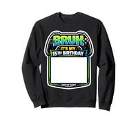 Bruh It's My 15th Birthday Party Sign My Shirt Gamer Gaming Sweatshirt