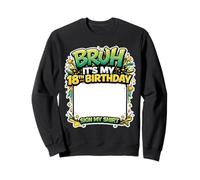 Bruh It's My 18th Birthday Party Sign My Shirt 18 Year Old Sweatshirt