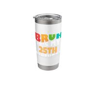 Bruh It's My 25th Birthday Twenty Fifth Bday Celebration Stainless Steel Insulated Tumbler