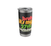 Bruh It's My 27th Birthday Twenty Seventh Bday Celebration Stainless Steel Insulated Tumbler