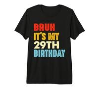 Bruh It's My 29th Birthday 29 Years Old Women Men Funny Premium T-Shirt