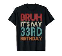 Bruh It's My 33rd Birthday Funny Her Him 33 Years Old T-Shirt