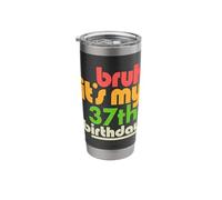 Bruh It's My 37th Birthday Thirty Seventh Bday Celebration Stainless Steel Insulated Tumbler