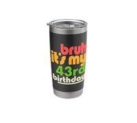 Bruh It's My 43rd Birthday Forty Third Bday Celebration Stainless Steel Insulated Tumbler