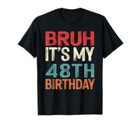 Bruh It's My 48th Birthday Funny Him Her 48 Years Old Retro T-Shirt