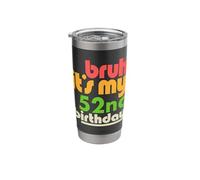 Bruh It's My 52nd Birthday Fifty Second Bday Celebration Stainless Steel Insulated Tumbler