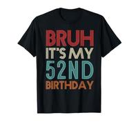 Bruh It's My 52nd Birthday Funny Her Him 52 Years Old T-Shirt