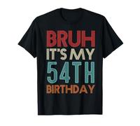 Bruh It's My 54th Birthday Funny Her Him 54 Years Old T-Shirt