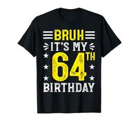 Bruh It's My 64th Birthday Funny 64 Years Old Bday T-Shirt