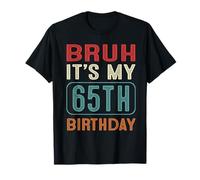 Bruh It's My 65th Birthday Funny Her Him 65 Years Old Retro T-Shirt