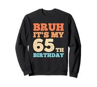 Bruh Its My 65th Birthday Funny Vintage 65 Year Old Men Sweatshirt