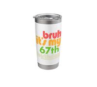 Bruh It's My 67th Birthday Sixty Seventh Bday Celebration Stainless Steel Insulated Tumbler