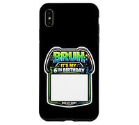 Bruh It's My 6th Birthday Party Sign My Shirt Gamer Gaming 6 Case for iPhone XS Max
