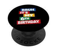 Bruh It's My 6th Birthday Six Years Old Sixth Funny PopSockets Adhesive PopGrip