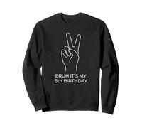 Bruh It's My 6th Birthday Six Years Old Sixth Funny Sweatshirt
