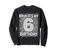 Bruh It's My 6th Birthday Six Years Old Sixth Funny Sweatshirt