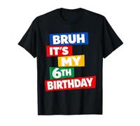 Bruh It's My 6th Birthday Six Years Old Sixth Funny T-Shirt