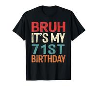 Bruh It's My 71st Birthday Funny Him Her 71 Years Old Retro T-Shirt