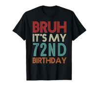 Bruh It's My 72nd Birthday Funny Her Him 72 Years Old T-Shirt