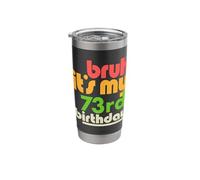 Bruh It's My 73rd Birthday Seventy Third Bday Celebration Stainless Steel Insulated Tumbler