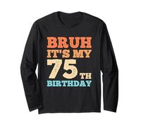 Bruh Its My 75th Birthday Funny Vintage 75 Year Old Men Long Sleeve T-Shirt