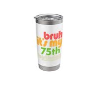 Bruh It's My 75th Birthday Seventy Fifth Bday Celebration Stainless Steel Insulated Tumbler