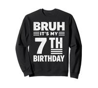 Bruh It's My 7th Birthday Boys Seven Years Old Birthday Sweatshirt