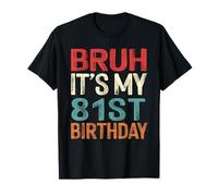 Bruh It's My 81st Birthday Funny Him Her 81 Years Old Retro T-Shirt