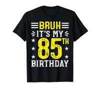 Bruh It's My 85th Birthday Funny 85 Years Old Bday T-Shirt