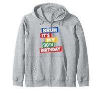 Bruh It's My 90th Birthday Funny Quote Men Women Zip Hoodie