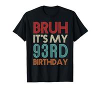 Bruh It's My 93rd Birthday Funny Her Him 93 Years Old T-Shirt