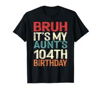 Bruh It's My Aunt's 104th Birthday 104 Years Old Retro T-Shirt
