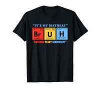 Bruh its My Birthday Chemistry Periodic Table Funny Science T-Shirt