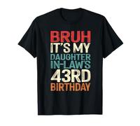 Bruh It's My Daughter-In-Law's 43rd Birthday 43 Years Old T-Shirt