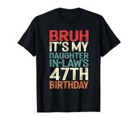 Bruh It's My Daughter-In-Law's 47th Birthday 47 Years Old T-Shirt