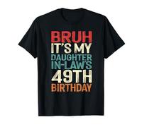 Bruh It's My Daughter-In-Law's 49th Birthday 49 Years Old T-Shirt