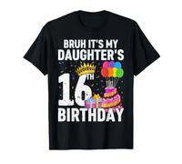Bruh It's My Daughter's 16th Birthday Crown Happy Cute Funny T-Shirt