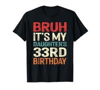 Bruh It's My Daughter's 33rd Birthday 33 Years Old Retro T-Shirt