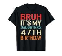 Bruh It's My Daughter's 47th Birthday 47 Years Old Retro T-Shirt
