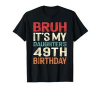 Bruh It's My Daughter's 49th Birthday 49 Years Old Retro T-Shirt