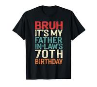 Bruh It's My Father-In-Law's 70th Birthday 70 Yrs Old Retro T-Shirt