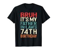 Bruh It's My Father-In-Law's 74th Birthday 74 Yrs Old Retro T-Shirt