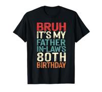 Bruh It's My Father-In-Law's 80th Birthday 80 Yrs Old Retro T-Shirt