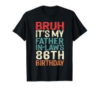 Bruh It's My Father-In-Law's 86th Birthday 86 Yrs Old Retro T-Shirt