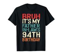 Bruh It's My Father-In-Law's 94th Birthday 94 Yrs Old Retro T-Shirt
