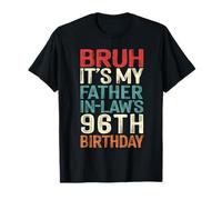 Bruh It's My Father-In-Law's 96th Birthday 96 Yrs Old Retro T-Shirt